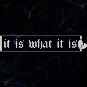 STICKER ”IT IS WHAT IT IS”