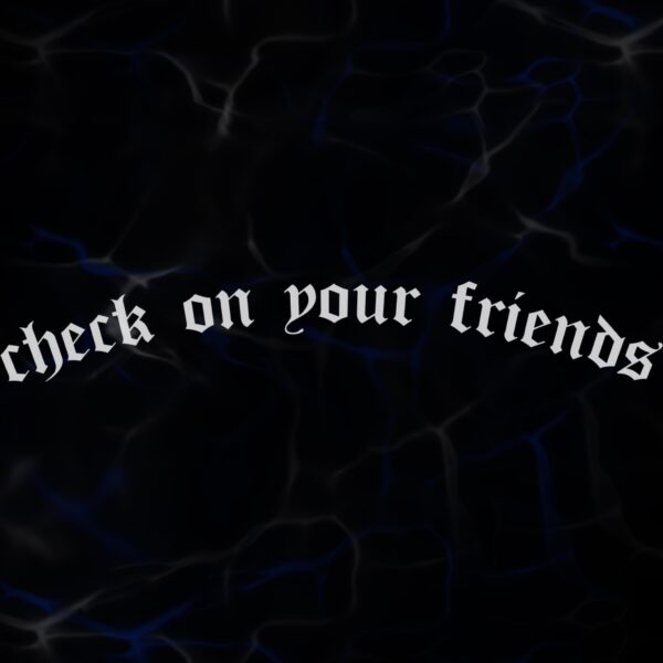 STICKER ”CHECK ON YOUR FRIENDS”