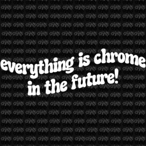 STICKER „EVERYTHING IS CHROME”